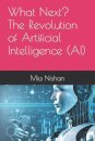 What Next? The Revolution of Artificial Intelligence (AI)