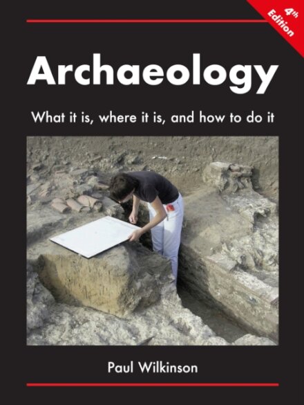 Archaeology: What It Is, Where It Is, and How to Do It