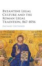 Byzantine Legal Culture and the Roman Legal Tradition, 867–1056