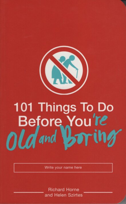 101 Things To Do Before You'Re Old And Boring