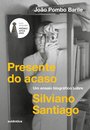 Presente Do Acaso: Ensaio Biográfico Sobre Silviano Santiago
