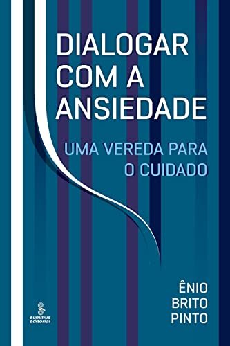 Dialogar Com A Ansiedade: Uma Vereda Para O Cuidado