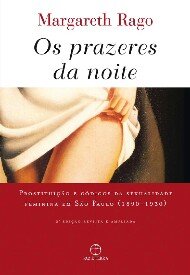 Prazeres da noite, Os: prostituição e códig sex SP 1890-1930