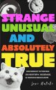 Strange, Unusual, and Absolutely True