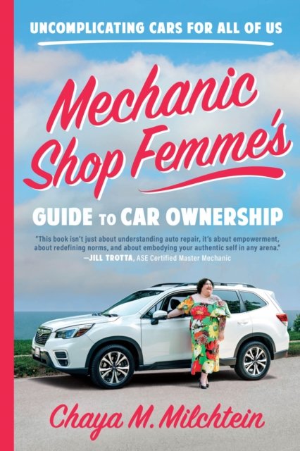 Mechanic Shop Femme's Guide to Car Ownership : Uncomplicating Cars for All of Us