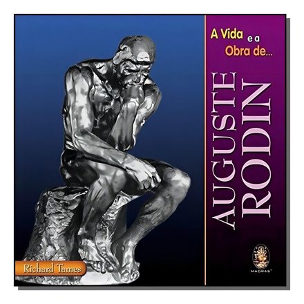 Vida E A Obra De Auguste Rodin
