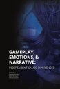 Gameplay, Emotions and Narrative: Independent Games Experienced