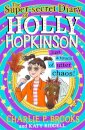 The Super-Secret Diary of Holly Hopkinson: Just a Touch of Utter Chaos