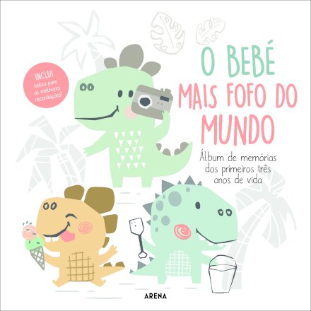 O Bebé Mais Fofo do Mundo: Álbum de Memórias dos Primeiros Três Anos de Vida