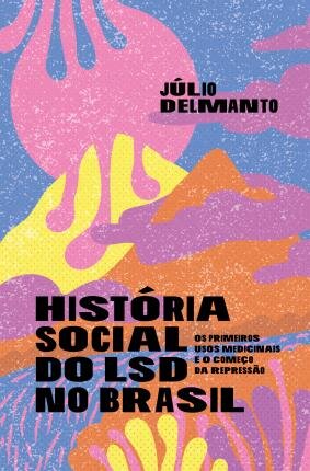 História Social Do Lsd No Brasil: Os Primeiros Usos Medicina