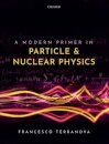 A Modern Primer in Particle and Nuclear Physics