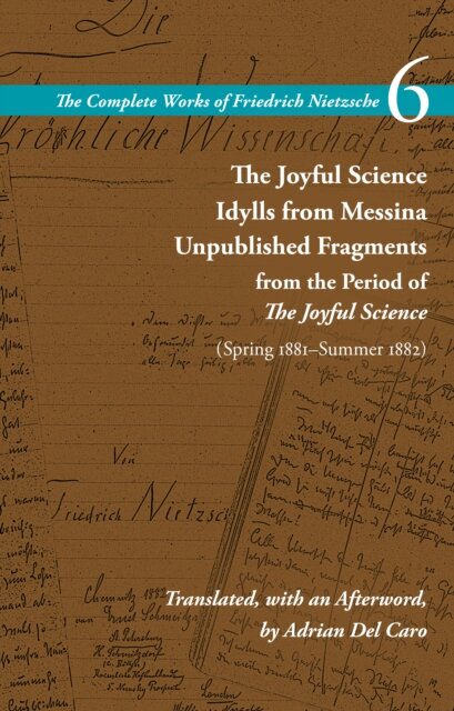 The Joyful Science / Idylls from Messina / Unpublished Fragments from the Period of The Joyful Science (Spring 1881–Summer 1882) Volume 6 Paperback