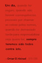 Um Dia, Sempre Teremos Sido Todos Contra Isto