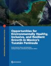 Opportunities for Environmentally Healthy, Inclusive, and Resilient Growth in Mexico's Yucatan Peninsula