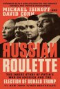 Russian Roulette : The Inside Story of Putin's War on America and the Election of Donald Trump