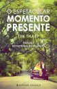 O Espetacular Momento Presente