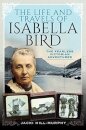 The Life and Travels of Isabella Bird