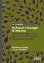 The Violent Technologies of Extraction