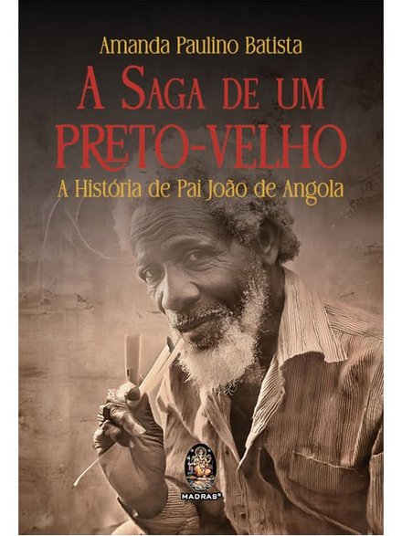 A Saga De Um Preto-Velho: A História De Pai João De Angola