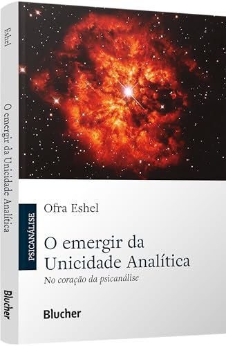 O Emergir Da Unicidade Analítica: No Coração Da Psicanálise