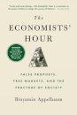 The Economists' Hour : False Prophets, Free Markets, and the Fracture of Society