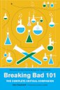 Breaking Bad 101: The Complete Critical Companion