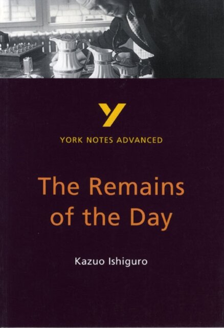 York Notes Advanced: The Remains Of The Day