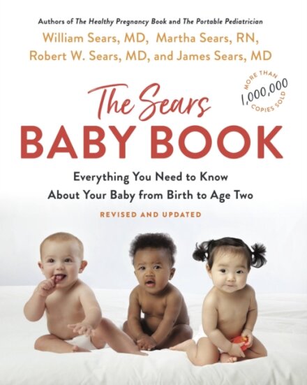 The Sears Baby Book : Everything You Need to Know About Your Baby from Birth to Age Two