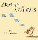 Birds Fly, A Cat Tries