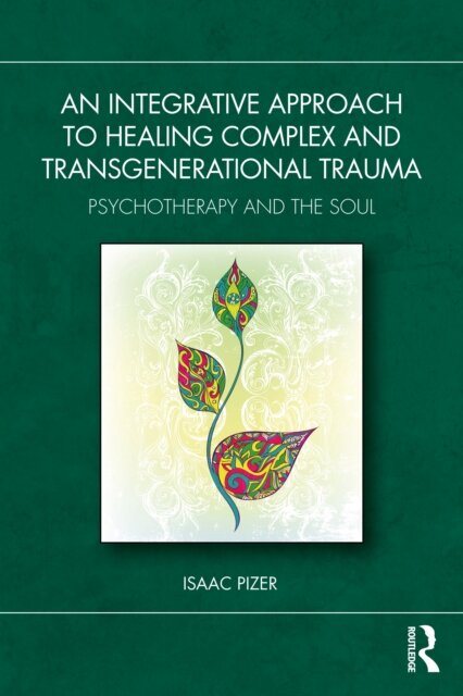 An Integrative Approach to Healing Complex and Transgenerational Trauma
