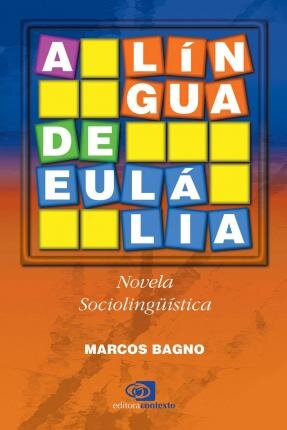 A Língua De Eulália: Novela Sociolinguística