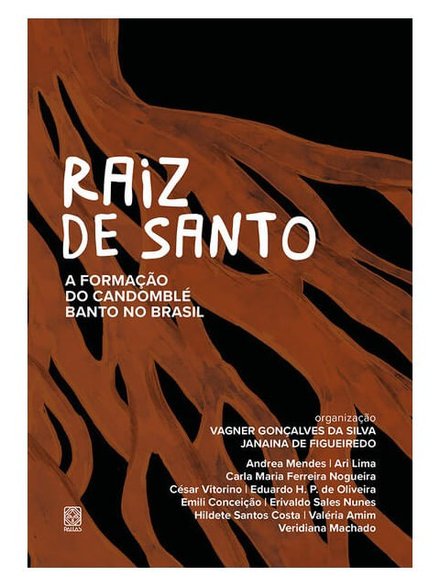 Raiz De Santo: A Formação Do Candomblé Banto No Brasil