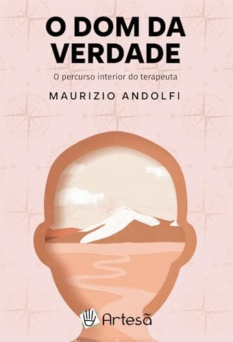 O Dom Da Verdade: O Percurso Interior Do Terapeuta