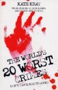 The World's Twenty Worst Crimes - True Stories of 10 Killers and Their 3000 Victims