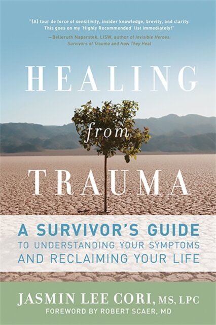 Healing from Trauma : A Survivor's Guide to Understanding Your Symptoms and Reclaiming Your Life