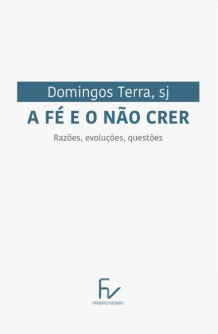 A Fé e o Não Crer - Razões, evoluções e questões