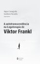 A Autotranscendência Na Logoterapia De Viktor Frankl