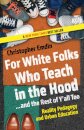 For White Folks Who Teach in the Hood... and the Rest of Y'all Too