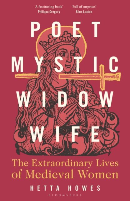 Poet, Mystic, Widow, Wife: The Extraordinary Lives of Medieval Women