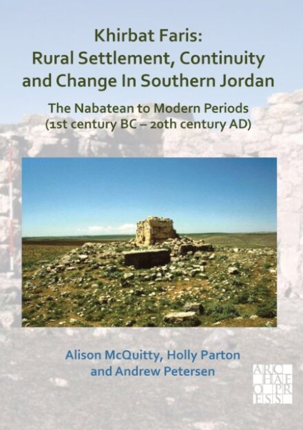 Khirbat Faris: Rural Settlement, Continuity and Change in Southern Jordan. The Nabatean to Modern Periods (1st century BC – 20th century AD)