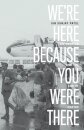 We're Here Because You Were There