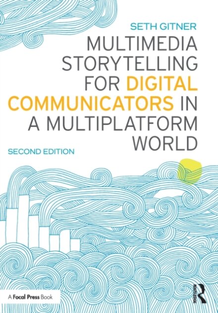 Multimedia Storytelling for Digital Communicators in a Multiplatform World