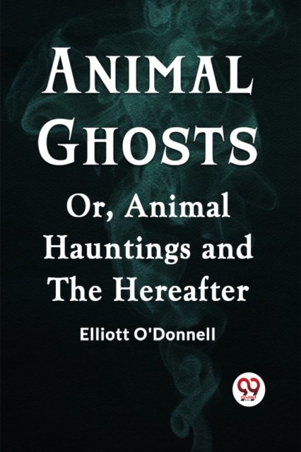 Animal GhostsOr, Animal Hauntings and the Hereafter (Edition2023)