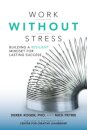 Work without Stress: Building a Resilient Mindset for Lasting Success