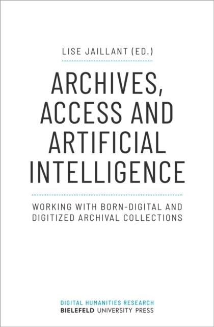 Archives, Access, and Artificial Intelligence – Working with Born–Digital and Digitised Archival Collections