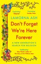 Don'T Forget We'Re Here Forever
