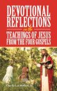 Devotional Reflections on the Teachings of Jesus from the Four Gospels