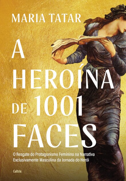 A Heroína De 1001 Faces: O Resgate Do Protagonismo Feminino