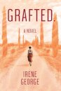 Grafted. A Novel