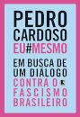 Pedro Cardoso Eu Mesmo: Busca De Um Diálogo Contra Fascismo